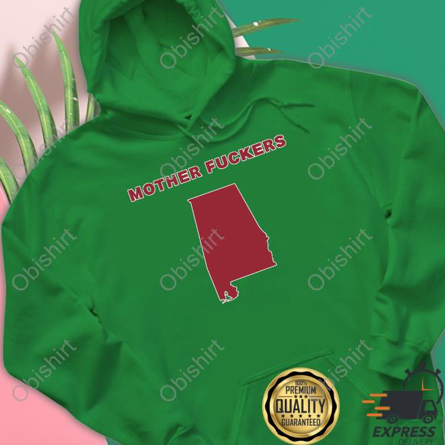 Lucca International Mother Fuckers Alabama Crewneck Sweatshirt Official Mother Fuckers Alabama Hoodie