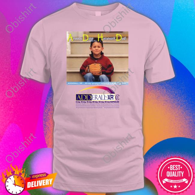 ADHD The Good Shirts Already Done With My Homework Homework Dad Shirt