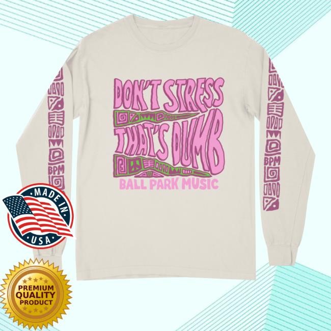 Merchjungle Merch Store Ball Park Music Don't Stress Ecru Longsleeve Shirts Ball Park Music Don't Stress Ecru Longsleeve T Shirts
