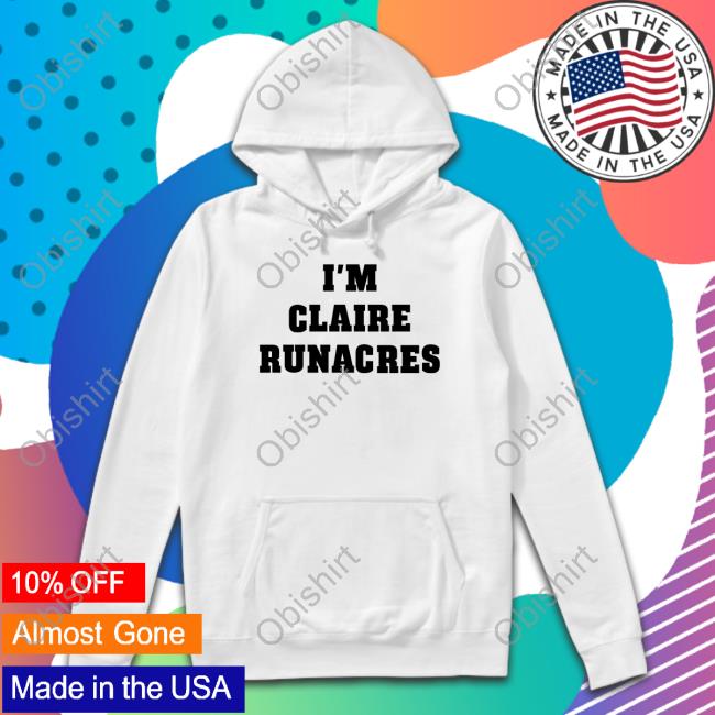 I'm Claire Runacres shirt
