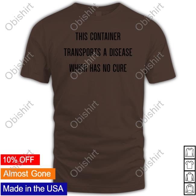 This Container Transports A Disease Which Has No Cure Hoodie Sweatshirt