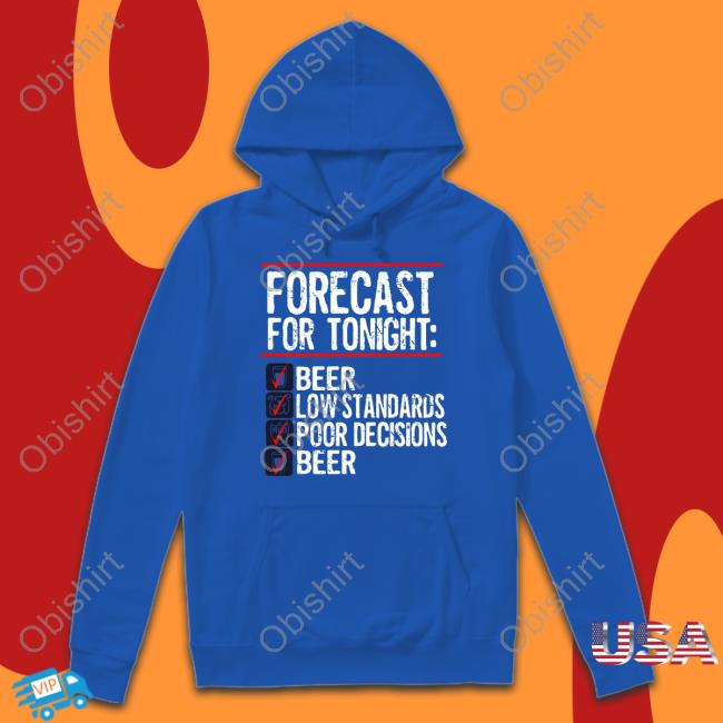 1Stofall_Itscami Forecast For Tonight Beer Low Standards Poor Decisions Beer Sweatshirt