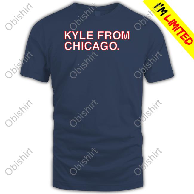 Obviousshirts Kyle From Chicago Sweatshirt Kyle From Chicago Tee Shirt