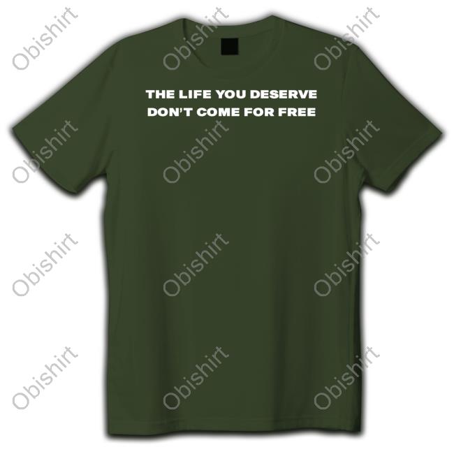 Boi Angel The Life You Deserve Don't Come For Free Shirt