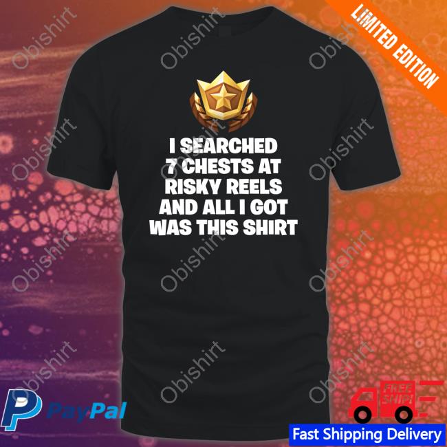 I Searched 7 Chests At Risky Reels And All I Got Was This Shirt Shirt
