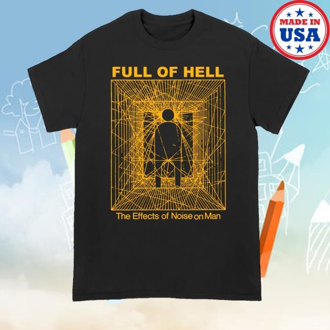 Allin Merch Full Of Hell Effects Of Noise On Man Shirt