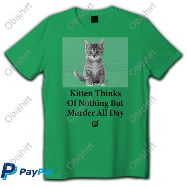 The Onion Kitten Thinks Of Nothing But Murder All Day Sweatshirt Kitten Thinks Of Nothing But Murder All Day Tee Shirt