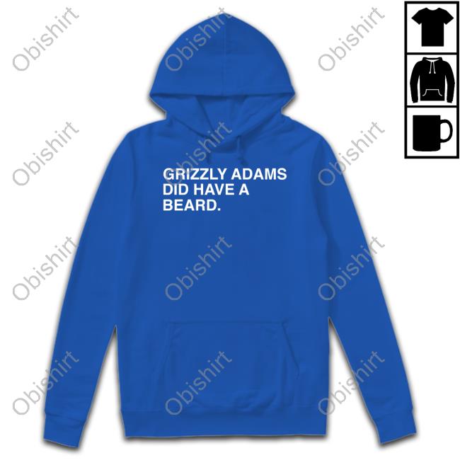 Obvious Shirts Hoodie Grizzly Adams Did Have A Beard Obvious Shirts Grizzly Adams Did Have A Beard T Shirt