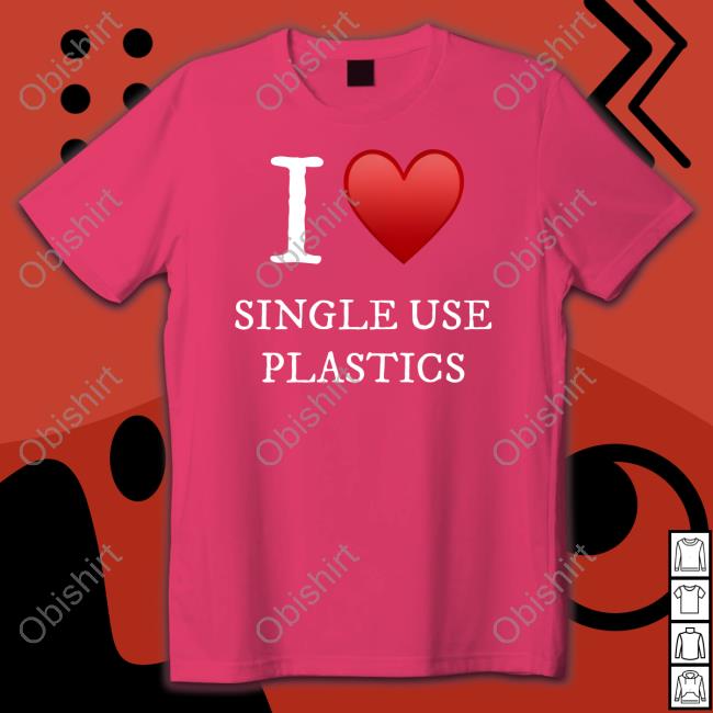I Love Single Use Plastics Classic Shirt