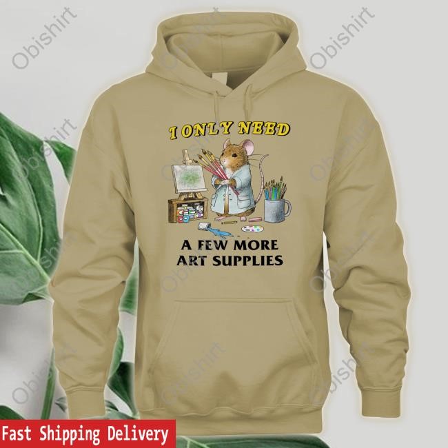 Official I Only Need A Few More Art Supplies Shirt