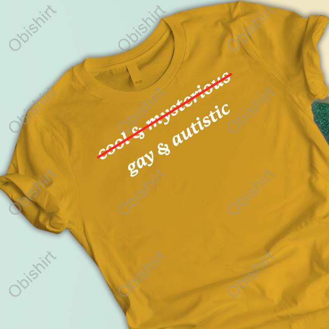 Cool And Mysterious Gay And Autistic Funny Shirt