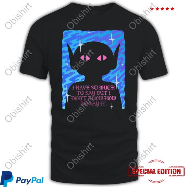 Wizardofbarge I Have So Much To Say But I Don't Know How To Say It Hoodie
