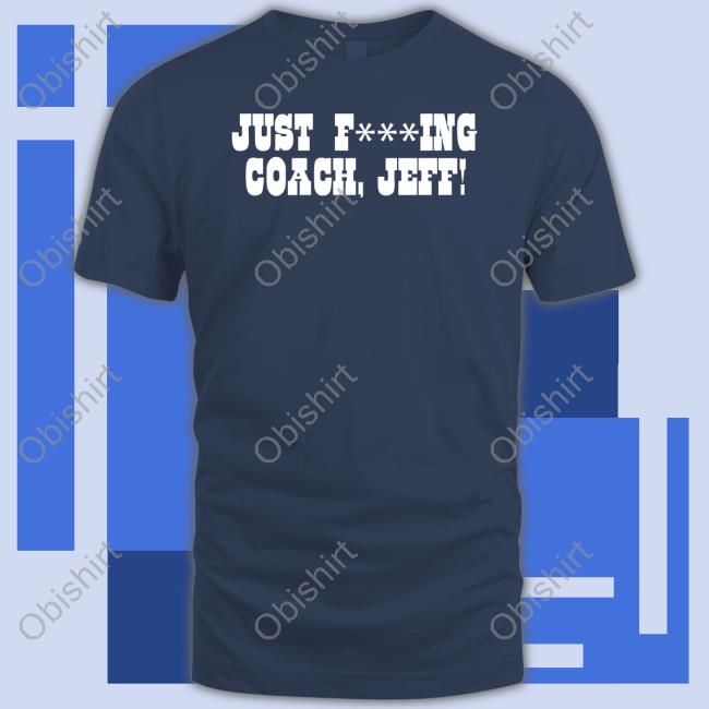 Just Fucking Coach Jeff Long Sleeve Tee Shirt