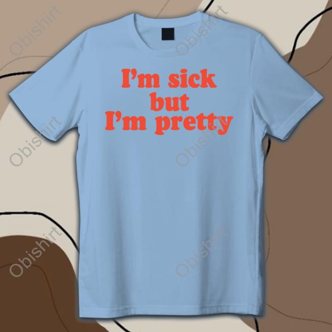 Ohnoshetwitnt I'm Sick But I'm Pretty Hoodie