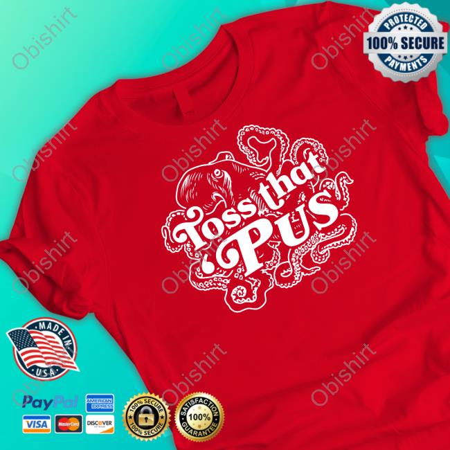 Toss That 'Pus T Shirt