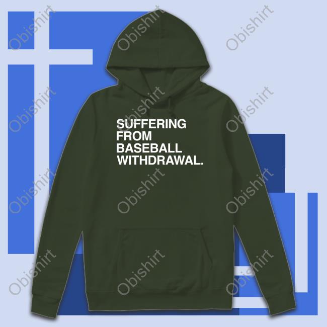 Suffering From Baseball Withdrawal Hoodied Sweatshirt Obviousshirts Store