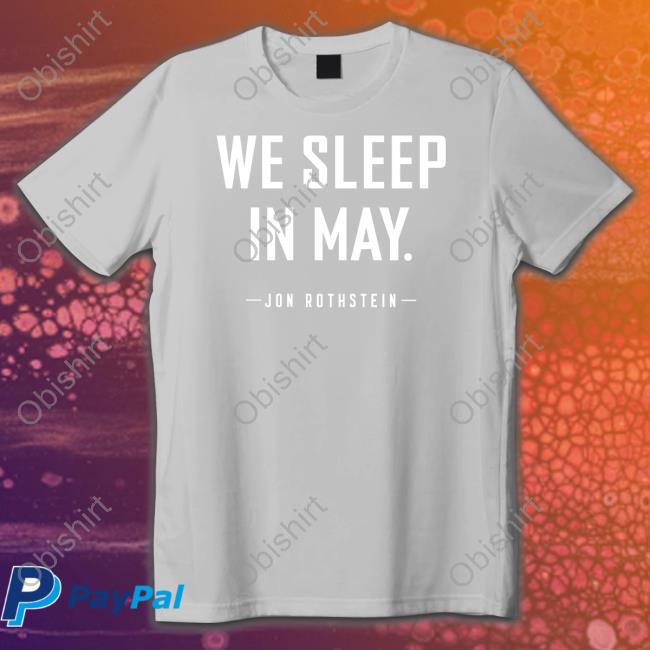 We Sleep In May New Shirt