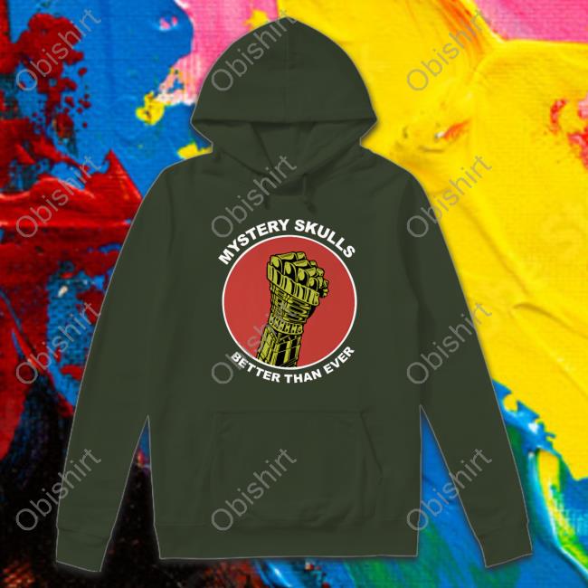 Mysteryskullshq Merch Mystery Skulls Better Than Ever Sweatshirt