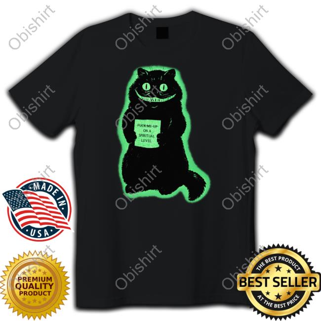 Fuck Me Up On A Spiritual Level Cat Shirt