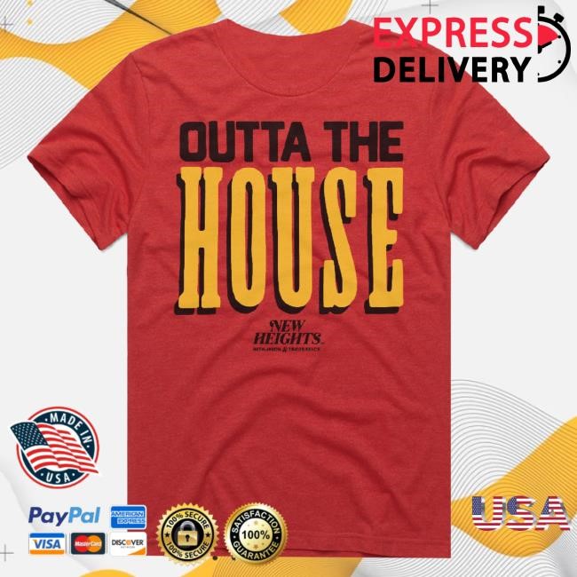 Trending New Heights Merch New Heights Outta The House Shirt