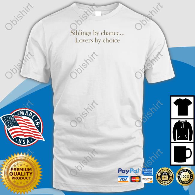 Angelrightsnow Siblings By Chance Lovers By Choice T Shirt
