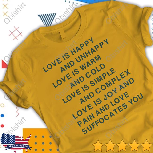 Love Is Happy And Unhappy Love Is Warm And Cold Love Is Simple T-Shirt