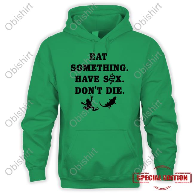 Goodshirts Store Eat Something Have Sex Don't Die Shirt