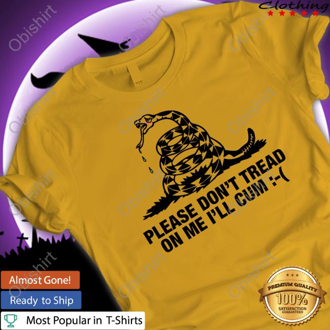Goodshirts Store Please Don't Tread On Me I'll Cum T Shirt