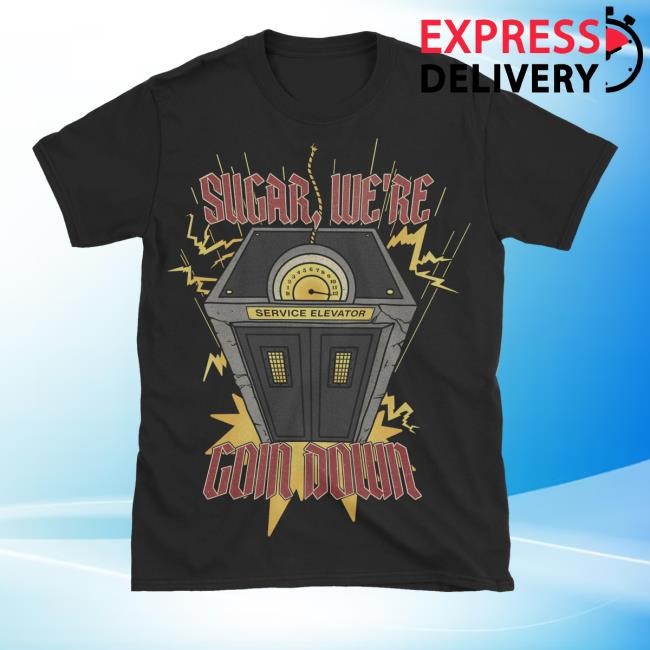 Sugar, We’Re Goin Down T Shirt