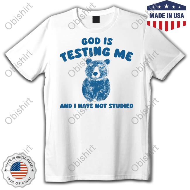 Sillycityco God Is Testing Me And I Have Not Studied Shirt Bear Official