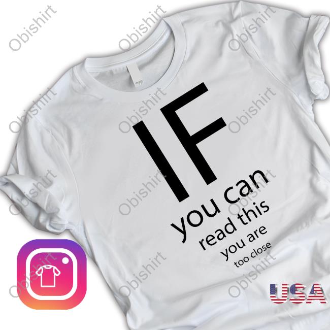If You Can Read Thisd You Are Too Close Shirt