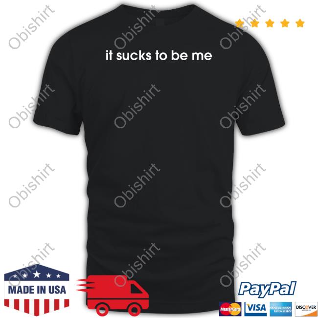 Shirts That Go Hard It Sucks To Be Me Tee Shirtsthtgohard