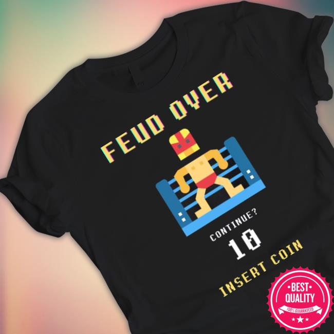 Feud Over Insert Coin 2023 Shirt Feud Over Insert Coin 2023 shirt