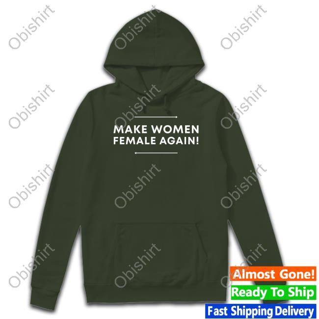 Make Women Female Again Shirts