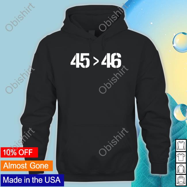 45 Is Bigger Than 46 T Shirt