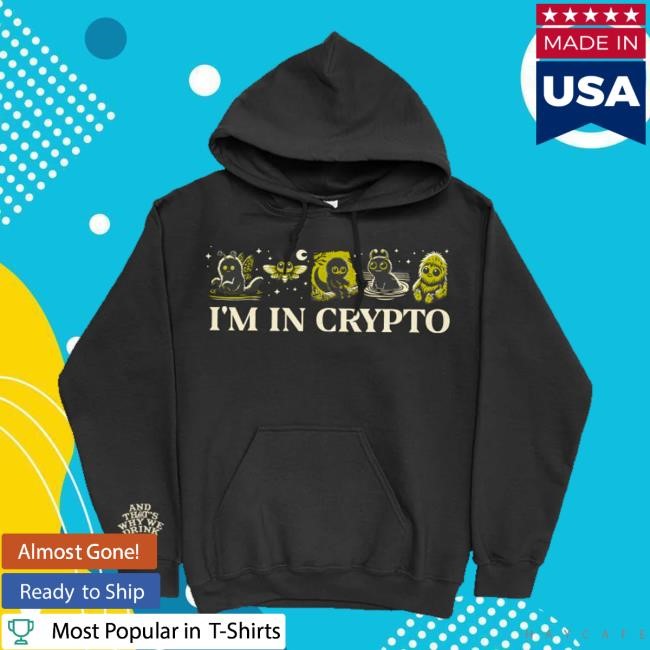 And That's Why We Drink Merch Store I’M In Crypto Shirt