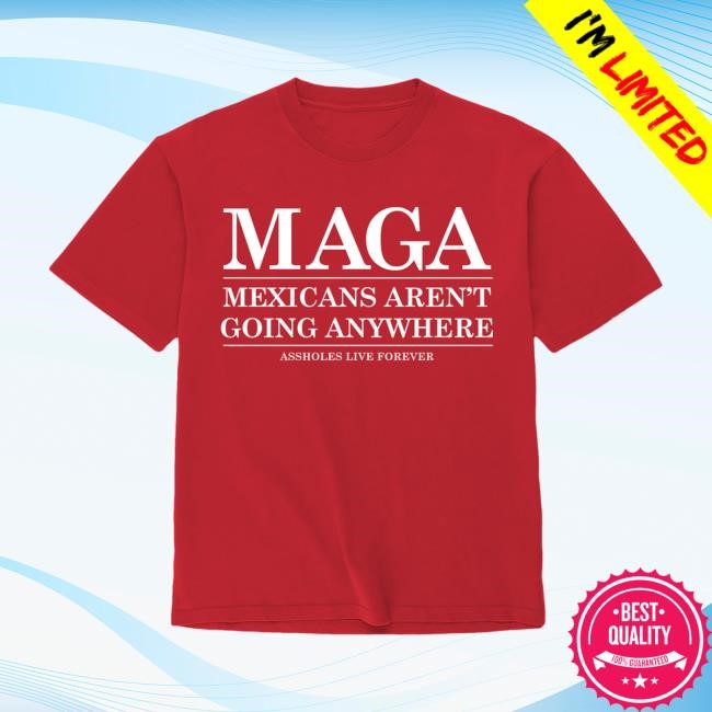 Lindafinegold Merch Store Assholes Live Forever Maga Mexicans Aren't Going Anywhere Hoodie
