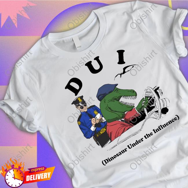 Dui Dinosaur Under The Influence Shirt