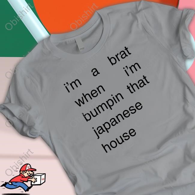 Amber Bain I'm A Brat When I'm Bumpin That Japanese House Hoodie Sweatshirt Amber Bain I'm A Brat When I'm Bumpin That Japanese House T Shirt