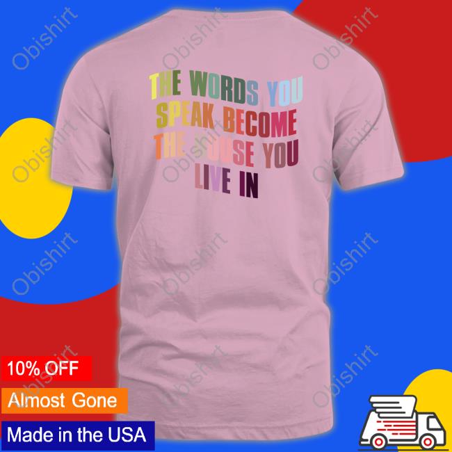 Official The Words You Speak Become The House You Live In Tee Galactamelanin