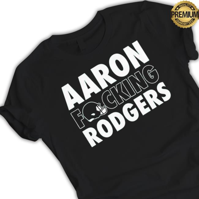 Aaron Fucking Rodgers New York Jets Shirt