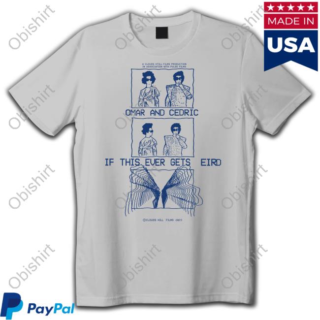Orlprojects Omar And Cedric If This Ever Gets Weird Tee Shirt