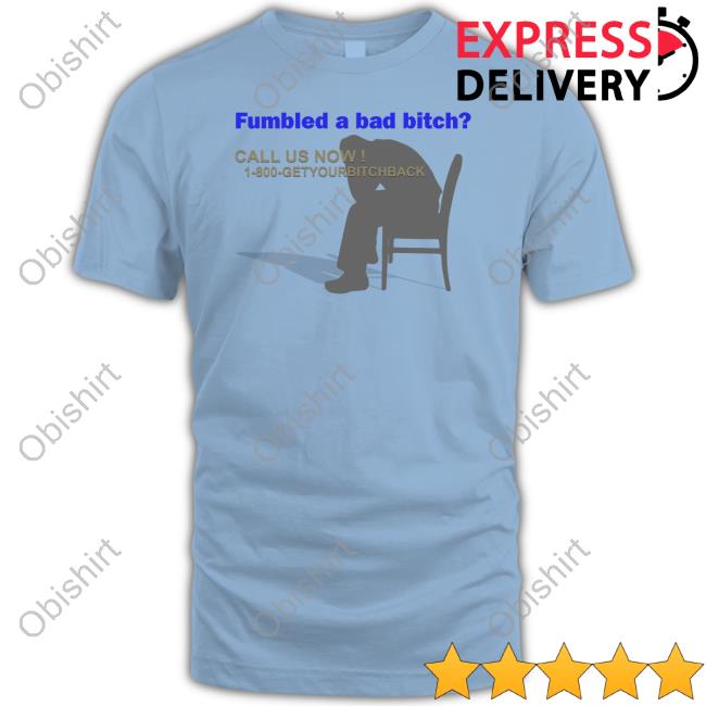 Fumbled A Bad Bitch Call Us Now 1 800 Get Your Bitch Back Tank Top Rageclothing Fumbled A Bad Bitch Call Us Now 1 800 Getyourbitchback Tee Shirt