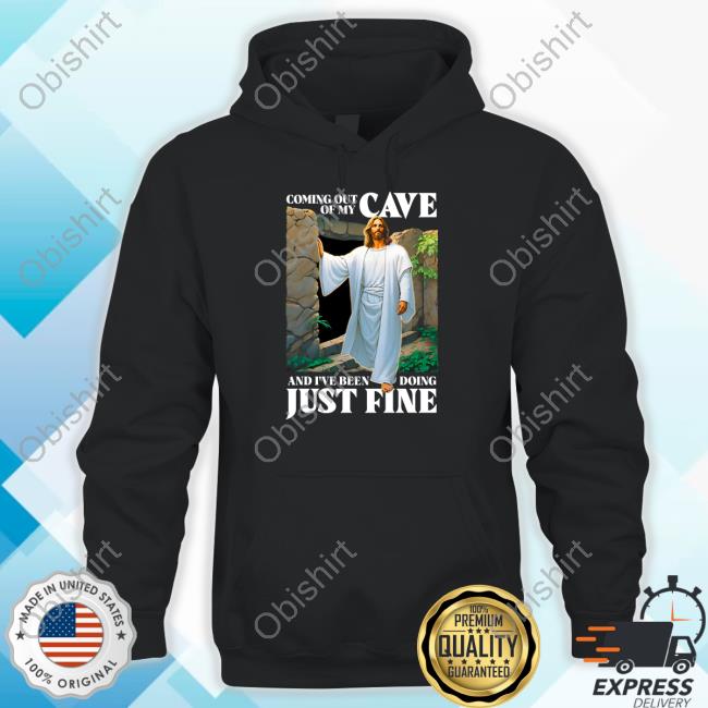 Coming Out Of My Cave And I've Been Doing Just Fine Limited Shirt