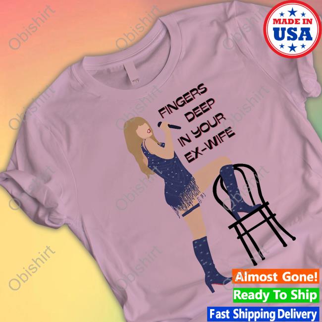 Fingers Deep In Your Ex-Wife Tee Itsmadison Ryan Store