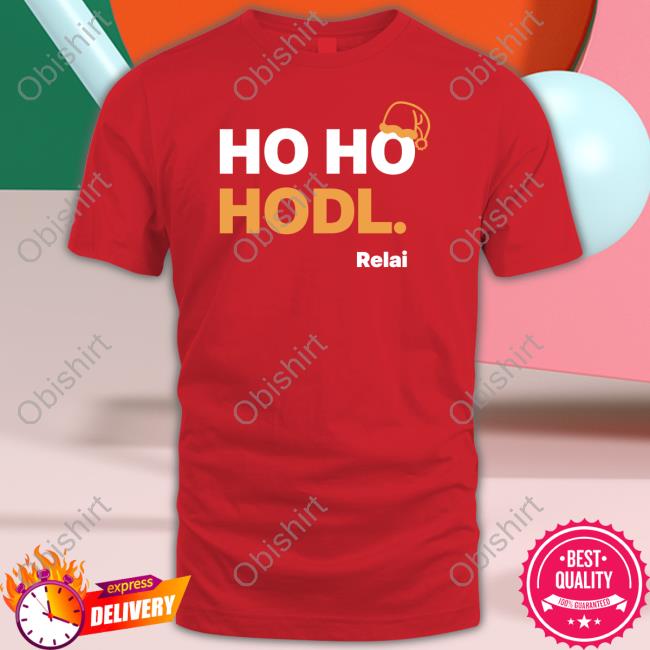 Ho Ho Hodl T Shirts Relai App