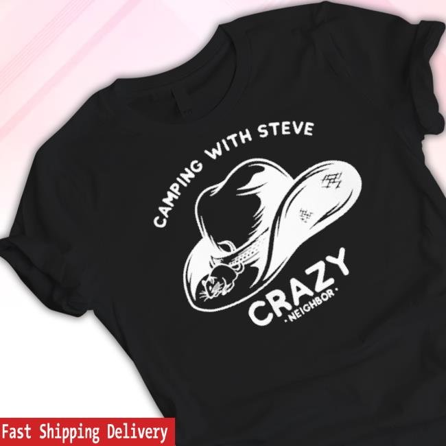 Official Camping With Steve Crazy Neighbour shirt