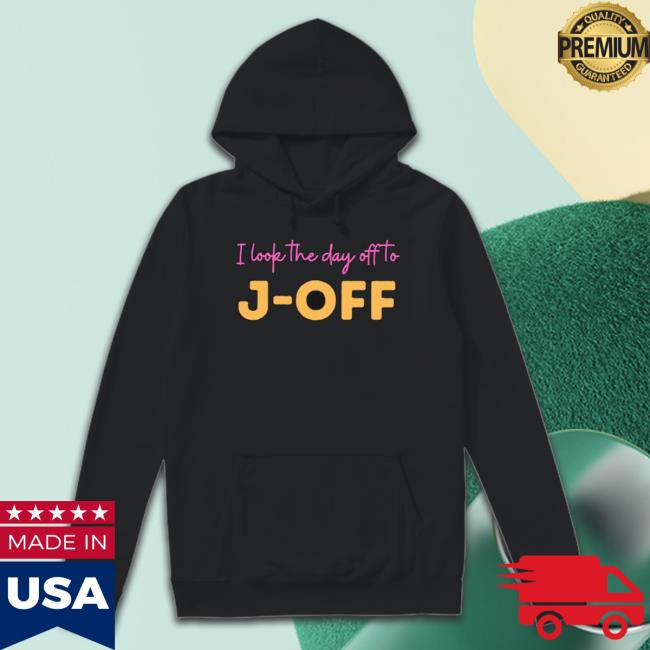 I Look The Day Off To J-Off Shirt