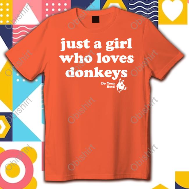 Just A Girl Who Loves Donkeys Do You Best T Shirt