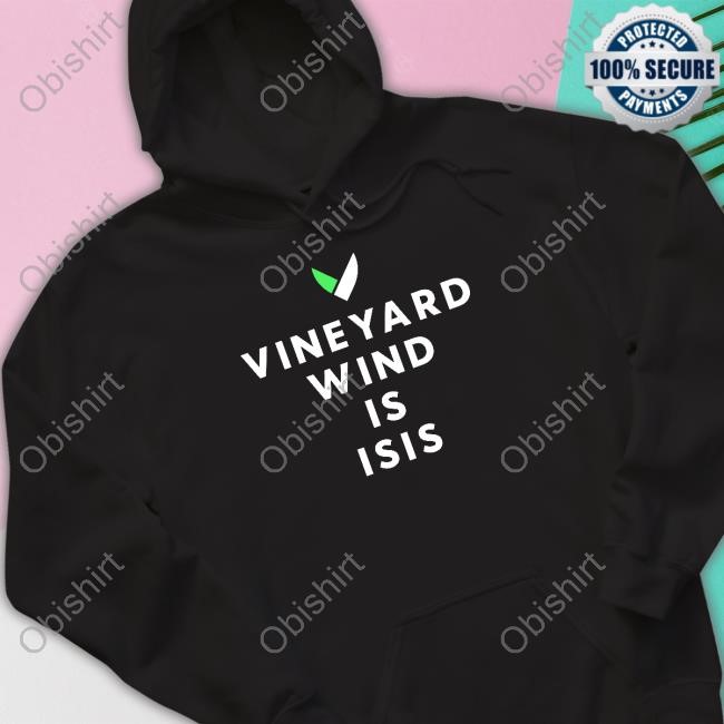 Vineyard Wind Is Isis Shirt Hoodie Sweatshirt